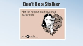 Don’t Be a Stalker
 