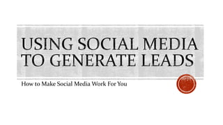 How to Make Social Media Work For You
 