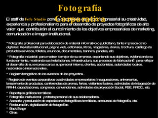 Staff  y equipos 02 Fot ógrafos  Prof. Seniors 02 Fot ógrafos  Prof. Juniors 01 Productor 01 Asistente de Fotografía 02 Diseñadores 01 Especialista en Marketing y Comunicación 01 Maquilladora 