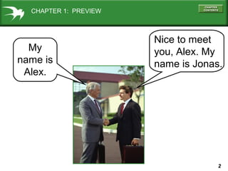 2
My
name is
Alex.
CHAPTER 1: PREVIEW
Nice to meet
you, Alex. My
name is Jonas.
 