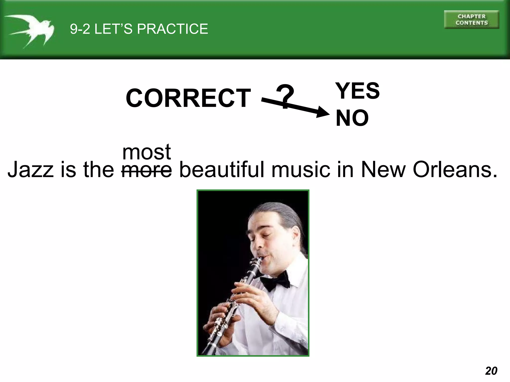 9-2 LET’S PRACTICE Jazz is the more beautiful music in New Orleans. CORRECT YES NO ? most 