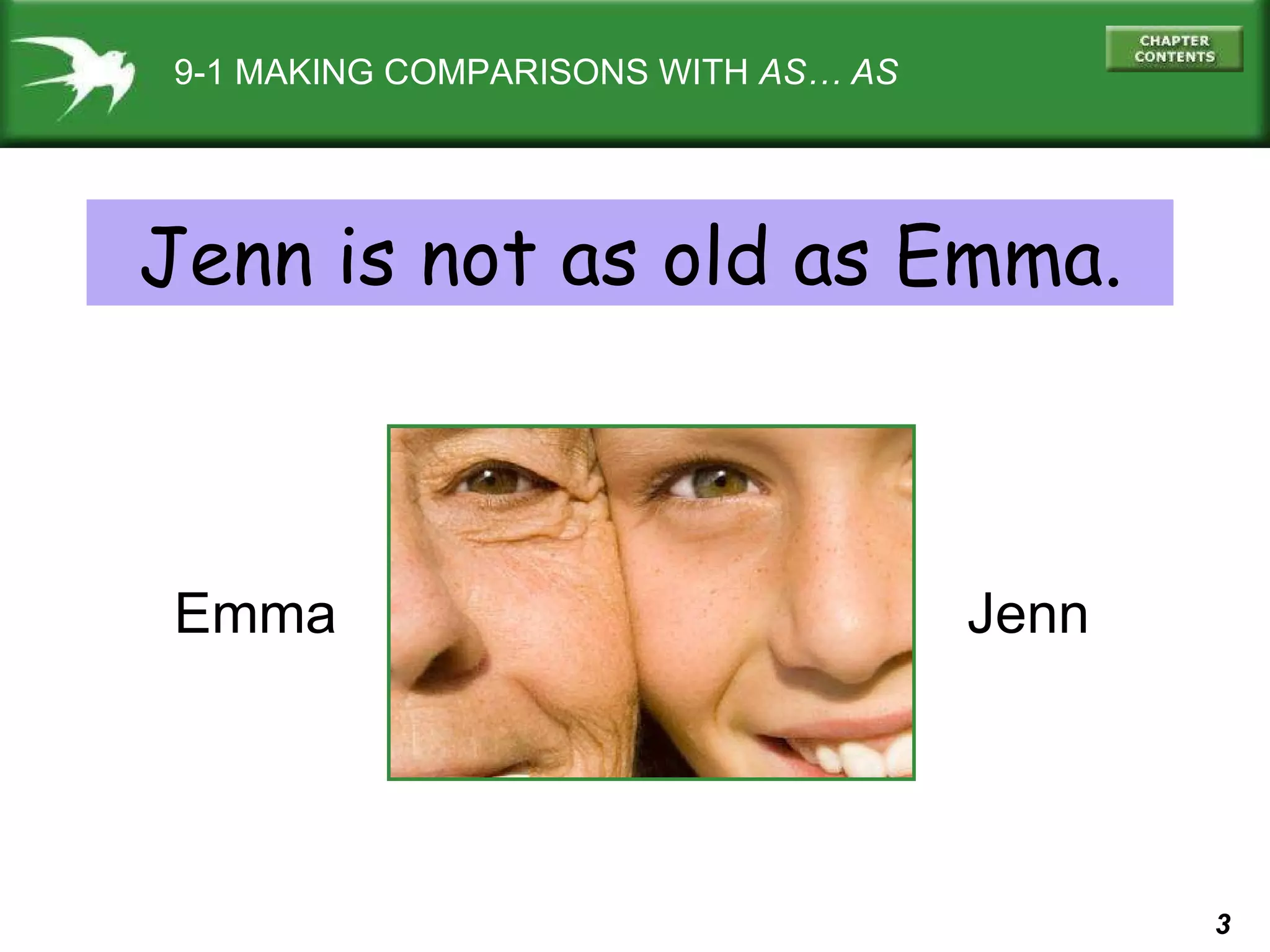 9-1 MAKING COMPARISONS WITH  AS… AS Jenn is not as old as Emma. Emma Jenn 