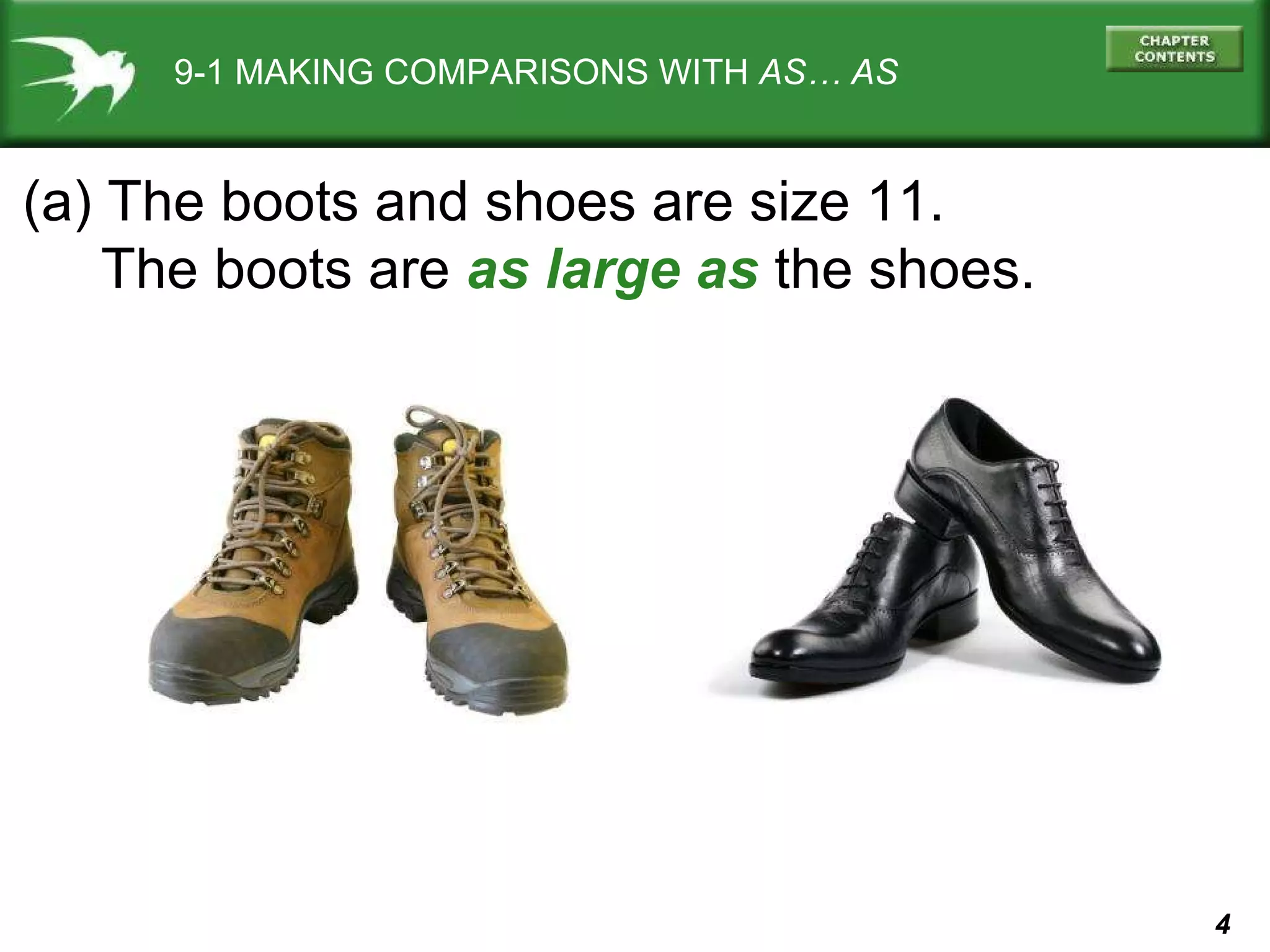 9-1 MAKING COMPARISONS WITH  AS… AS (a) The boots and shoes are size 11. The boots are  as large as  the shoes. 