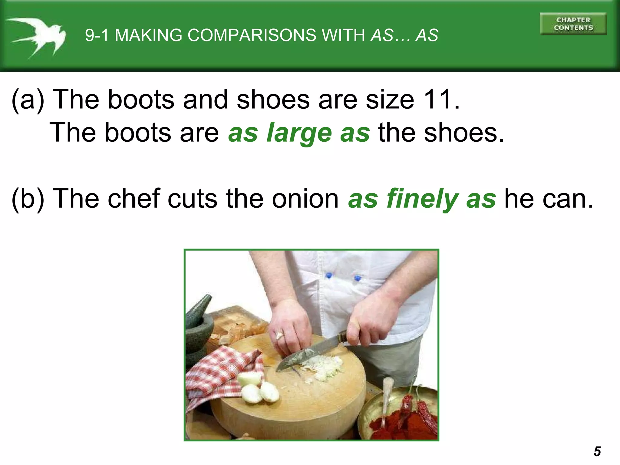 9-1 MAKING COMPARISONS WITH  AS… AS (a) The boots and shoes are size 11. The boots are  as large as  the shoes. (b) The chef cuts the onion  as finely as  he can. 