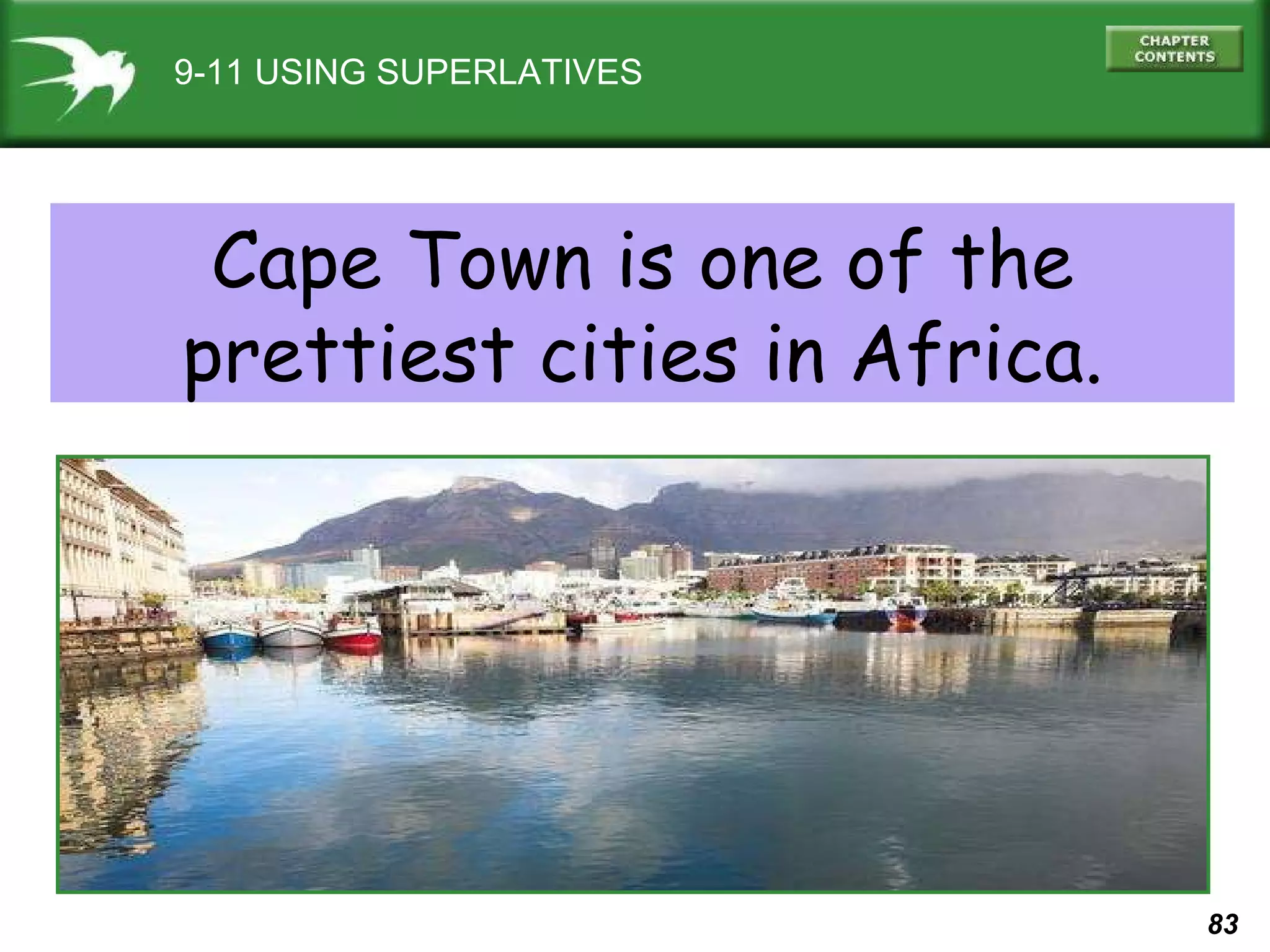 9-11 USING SUPERLATIVES Cape Town is one of the prettiest cities in Africa. 