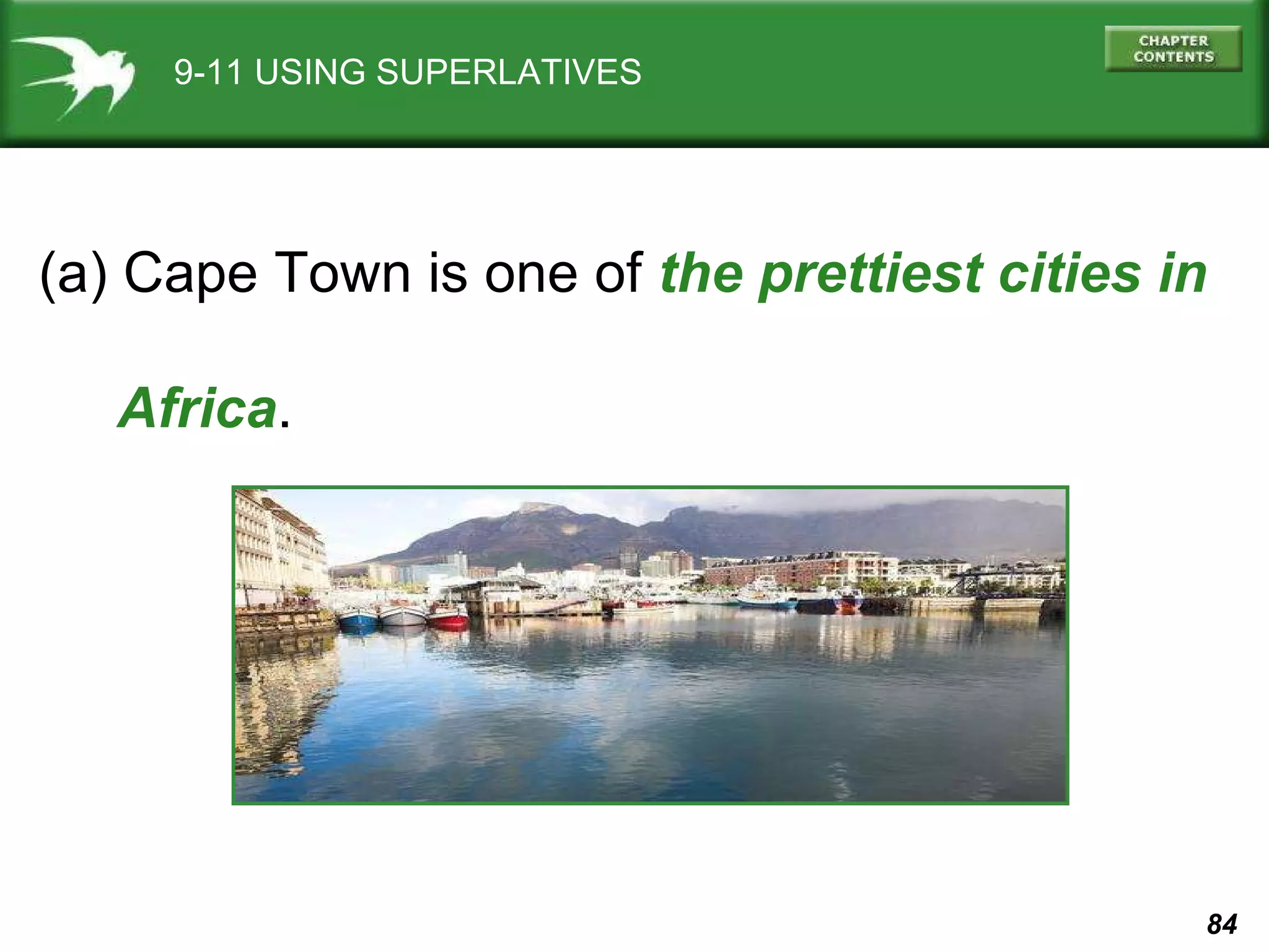 9-11 USING SUPERLATIVES (a) Cape Town is one of  the prettiest cities in  Africa . 