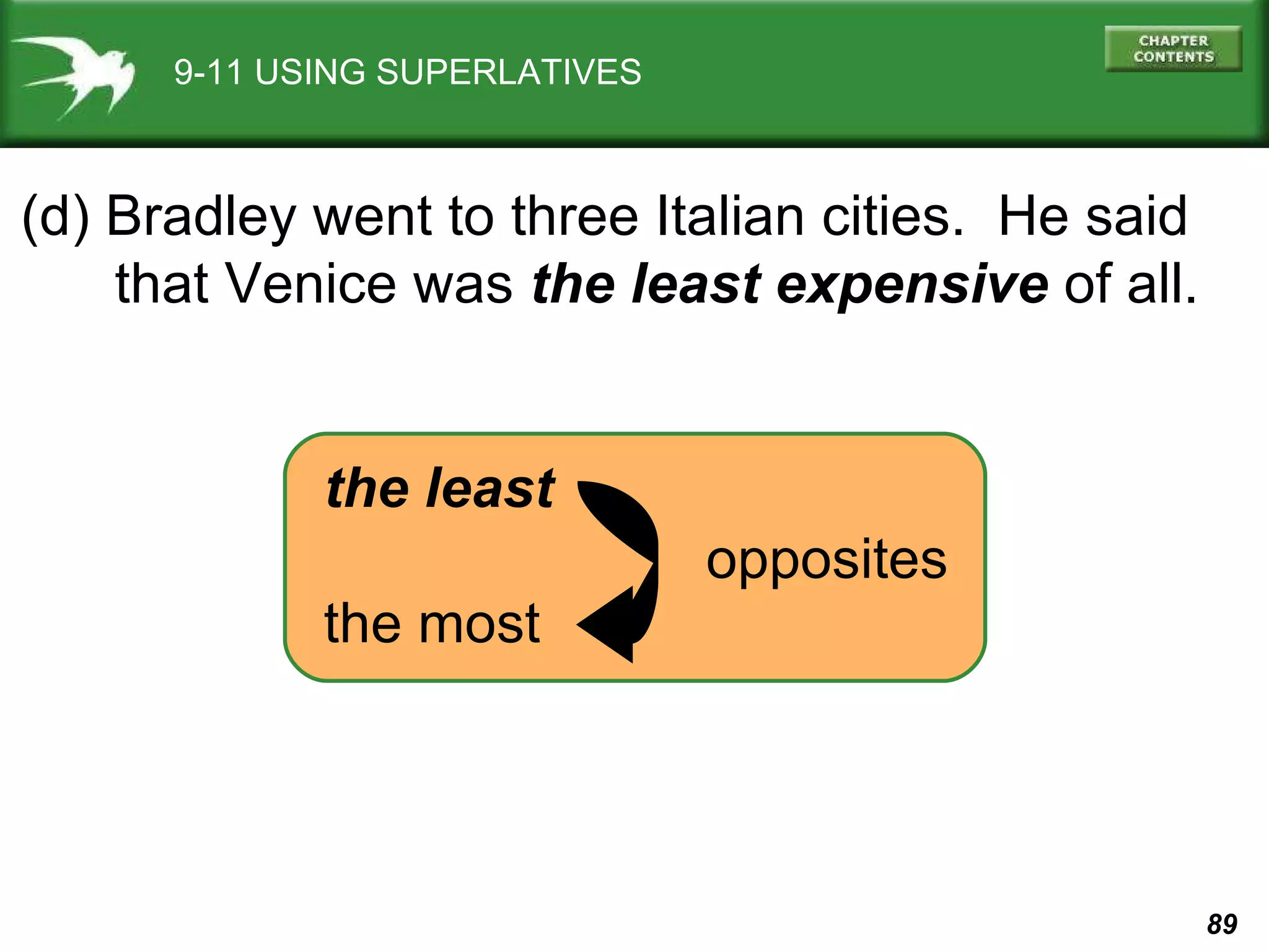 9-11 USING SUPERLATIVES (d) Bradley went to three Italian cities.  He said that Venice was  the least expensive  of all. the least   the most opposites 