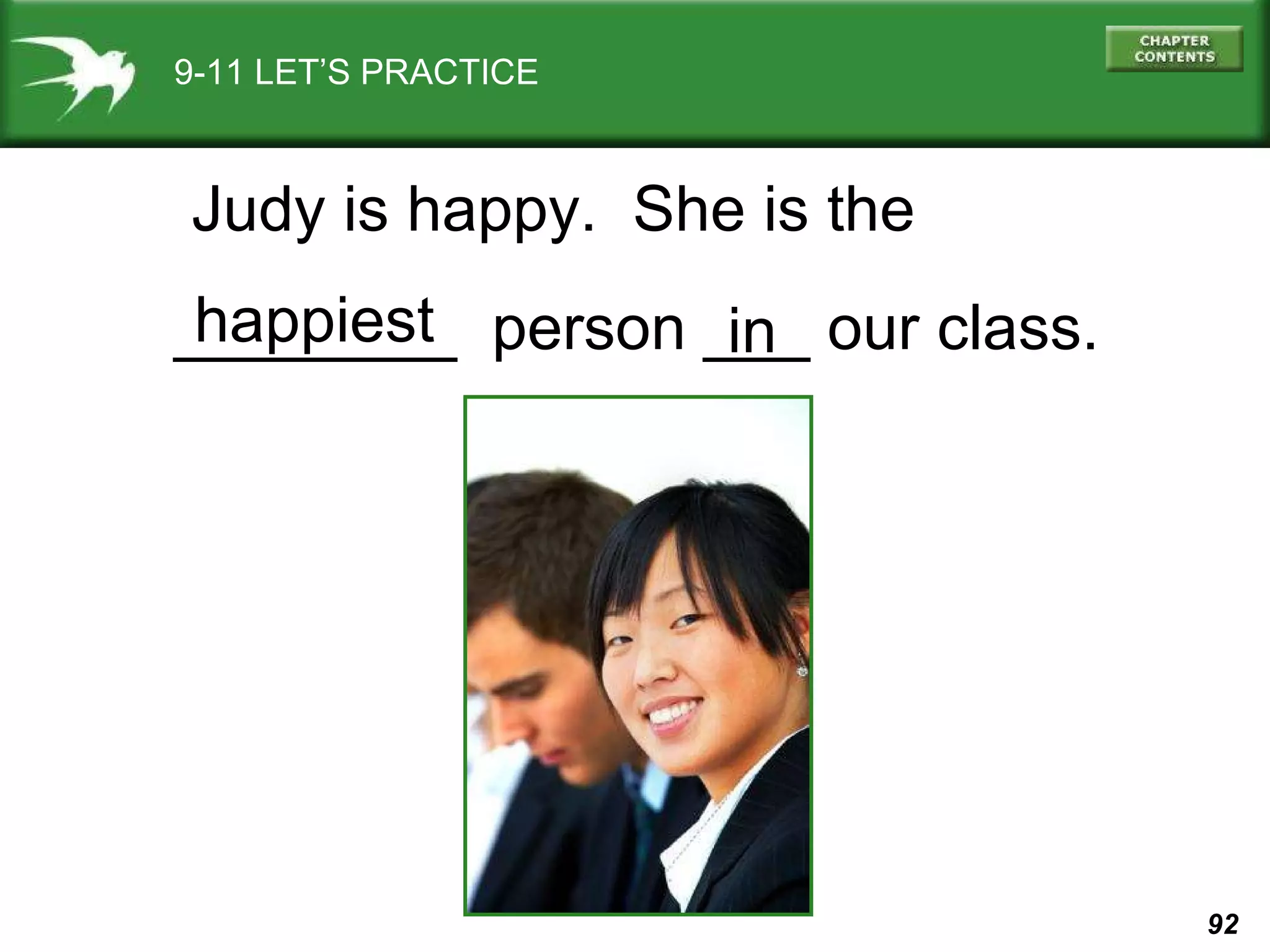 9-11 LET’S PRACTICE Judy is happy.  She is the  ________  person ___ our class. happiest in 