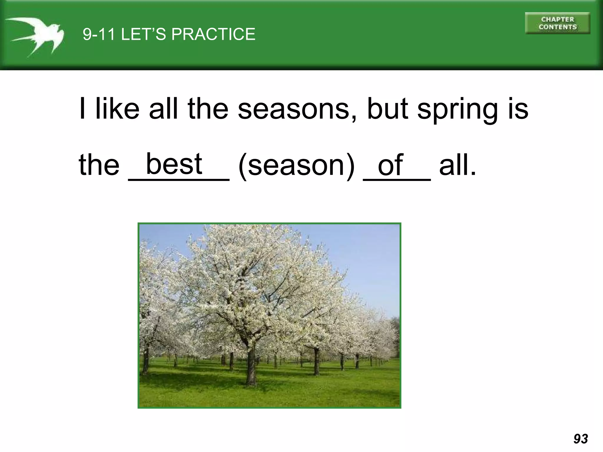 9-11 LET’S PRACTICE I like all the seasons, but spring is the ______ (season) ____ all.  best of 