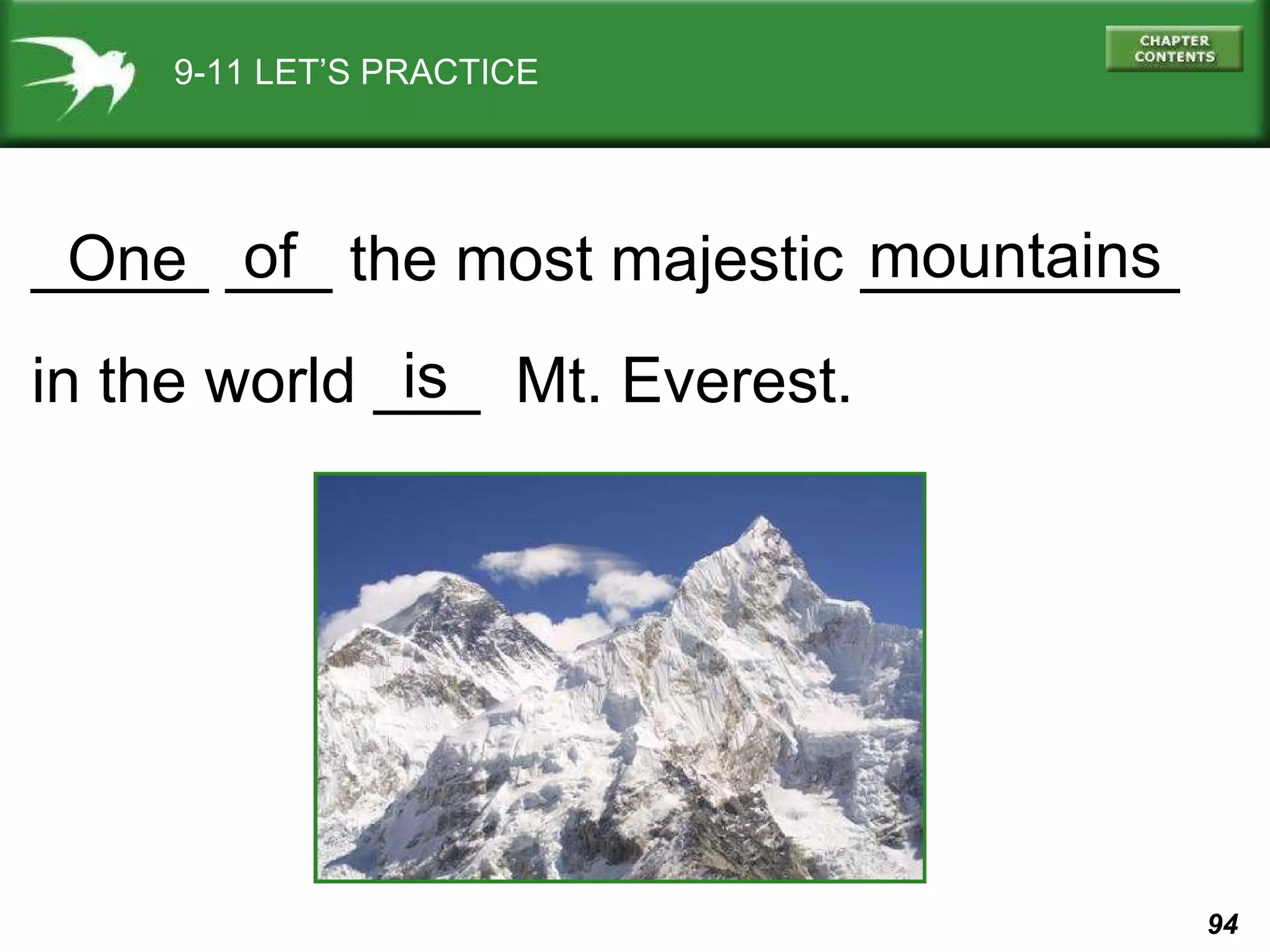 9-11 LET’S PRACTICE _____ ___ the most majestic _________ in the world ___  Mt. Everest. of One mountains is 