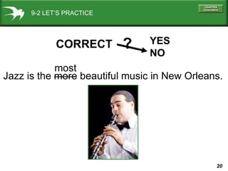 9-2 LET’S PRACTICE Jazz is the more beautiful music in New Orleans. CORRECT YES NO ? most 