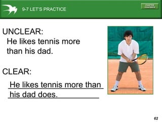 9-7 LET’S PRACTICE UNCLEAR: He likes tennis more  than his dad. CLEAR: He likes tennis more than his dad does. 