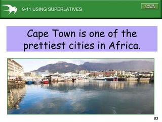 9-11 USING SUPERLATIVES Cape Town is one of the prettiest cities in Africa. 