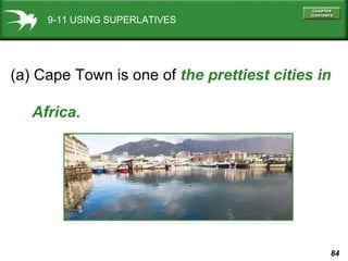 9-11 USING SUPERLATIVES (a) Cape Town is one of  the prettiest cities in  Africa . 