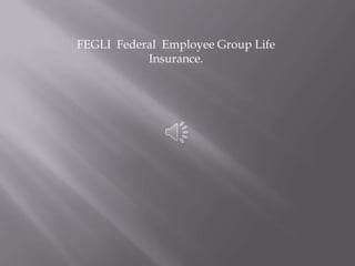 FEGLI Federal Employee Group Life
Insurance.

 