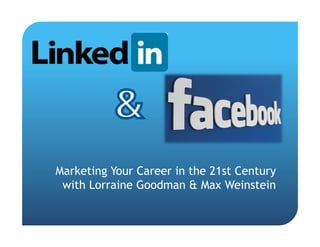 Marketing Your Career in the 21st Century
 with Lorraine Goodman & Max Weinstein
 