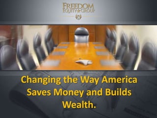 Changing the Way America
Saves Money and Builds
Wealth.
 