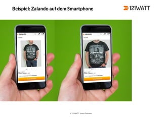 © 121WATT - André Goldmann
Beispiel: Zalando auf dem Smartphone
 