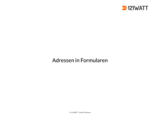© 121WATT - André Goldmann
Adressen in Formularen
 