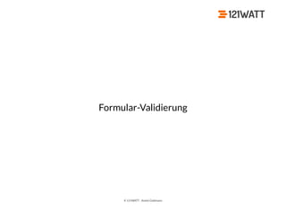 © 121WATT - André Goldmann
Formular-Validierung
 