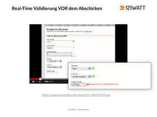 © 121WATT - André Goldmann
Real-Time Validierung VOR dem Abschicken
https://www.youtube.com/watch?v=hlU74LIPauo
 