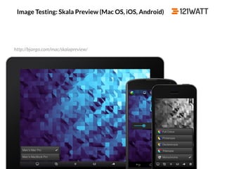 © 121WATT - André Goldmann
Image Testing: Skala Preview (Mac OS, iOS, Android)
http://bjango.com/mac/skalapreview/
 