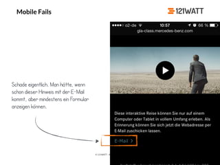 © 121WATT - André Goldmann
Mobile Fails
Schade eigentlich. Man hätte, wenn
schon dieser Hinweis mit der E-Mail
kommt, aber mindestens ein Formular
anzeigen können.
 