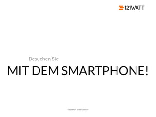 © 121WATT - André Goldmann
Besuchen Sie
MIT DEM SMARTPHONE!
 
