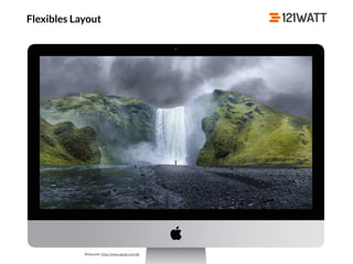 © 121WATT - André Goldmann
Flexibles Layout
Bildquelle: http://www.apple.com/de
 