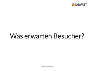 © 121WATT - André Goldmann
Was erwarten Besucher?
 