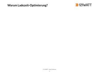 © 121WATT - André Goldmann
X
Warum Ladezeit-Optimierung?
 