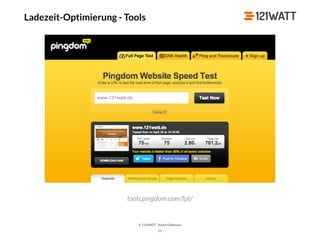 © 121WATT - André Goldmann
Ladezeit-Optimierung - Tools
51
tools.pingdom.com/fpt/
 