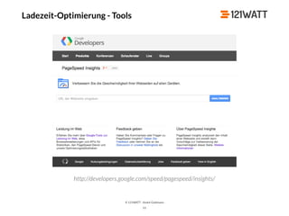 © 121WATT - André Goldmann
Ladezeit-Optimierung - Tools
53
http://developers.google.com/speed/pagespeed/insights/
 