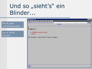 Und so „sieht’s“ ein
      Blinder...
Nicht sehr
aufschlussreich...

Auch nicht
besser...
 