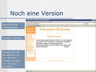 Noch eine Version
Bescheidene
Farbgebung!



Wieder Frames...




Imagemap als
Navigation ist
von Screen-
readern so gut
wie nicht zu
entziffern
 