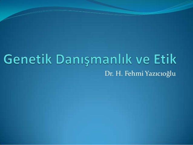 genetik danismanlik ve etik