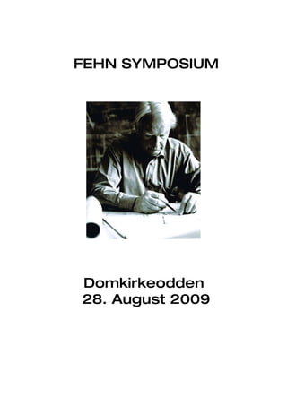 FEHN SYMPOSIUM




Domkirkeodden
28. August 2009
 