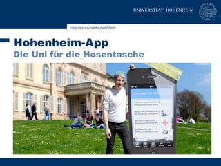 HOCHSCHULKOMMUNIKATION 
Hohenheim-App 
Die Uni für die Hosentasche 
 