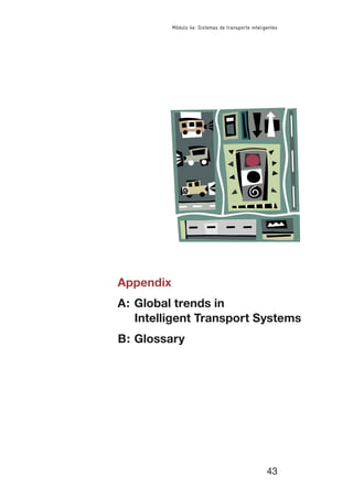 43
Módulo 4e: Sistemas de transporte inteligentes
Appendix
A: Global trends in
Intelligent Transport Systems
B: Glossary
 
