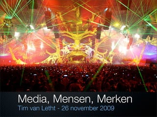 Media, Mensen, Merken
Tim van Letht - 26 november 2009
 