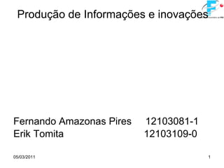 Produção de Informações e inovações ,[object Object],[object Object],05/03/2011 