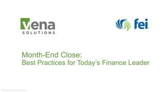 Month-End Close:
Best Practices for Today’s Finance Leader
© 2014 Vena Solutions Canada Inc.
 