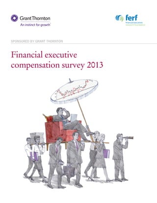 Financial executive
compensation survey 2013
SPONSORED BY GRANT THORNTON
 