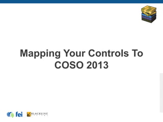 Mapping Your Controls To
COSO 2013
 
