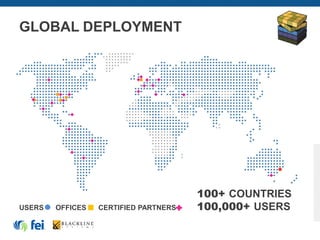 USERS OFFICES CERTIFIED PARTNERS
100+ COUNTRIES
100,000+ USERS
GLOBAL DEPLOYMENT
 