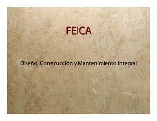FEICA

Diseño, Construcción y Mantenimiento Integral
 