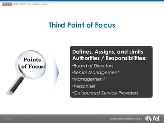 Principles and Points ofYOU Need to Know
2013: What Focus: The New

Framework

Third Point of Focus

Points
of Focus

Slide 26

Defines, Assigns, and Limits
Authorities / Responsibilities:
•Board of Directors
•Senior Management
•Management
•Personnel
•Outsourced Service Providers

 