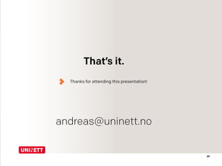 29
That’s it.
Thanks for attending this presentation!
andreas@uninett.no
 