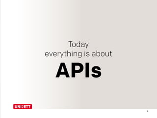 5
Today
everything is about
APIs
 