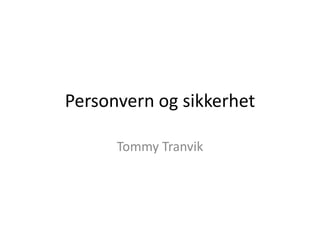 Personvern og sikkerhet
Tommy Tranvik
 